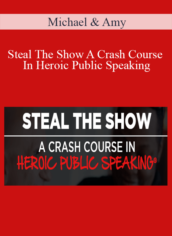 Michael & Amy – Steal The Show A Crash Course In Heroic Public Speaking