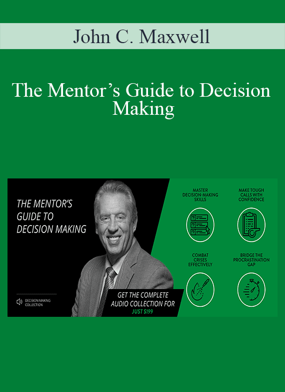 John C. Maxwell – The Mentor’s Guide to Decision Making