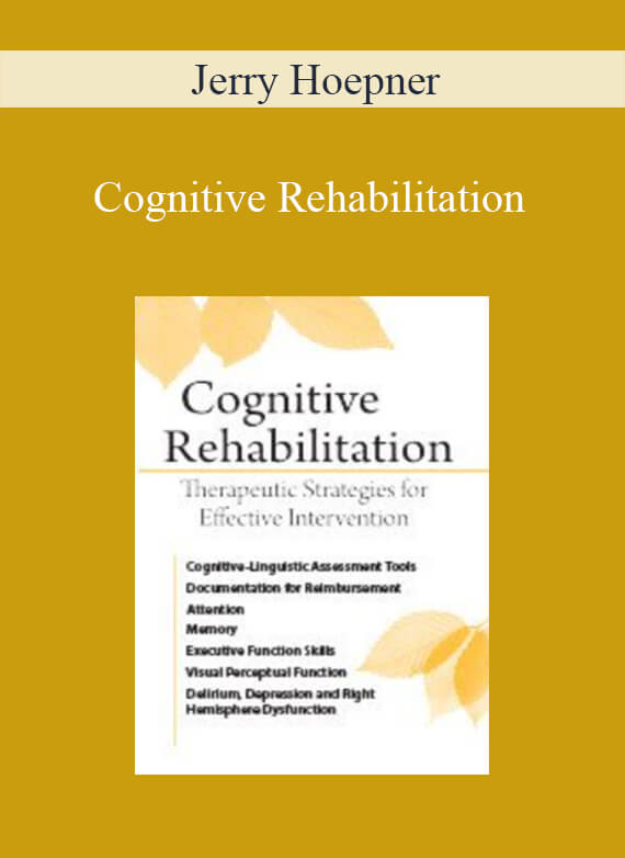 Jerry Hoepner - Cognitive Rehabilitation Therapeutic Strategies for Effective Intervention