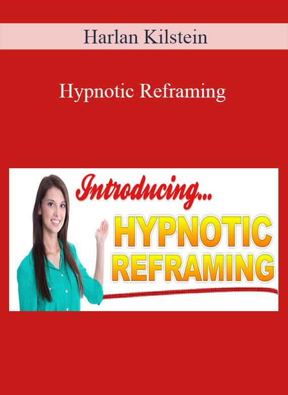 Harlan Kilstein - Hypnotic Reframing