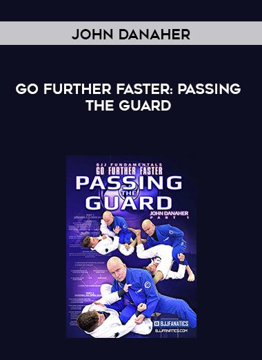 [Download Now] Go Further Faster - Passing the Guard by John Danaher