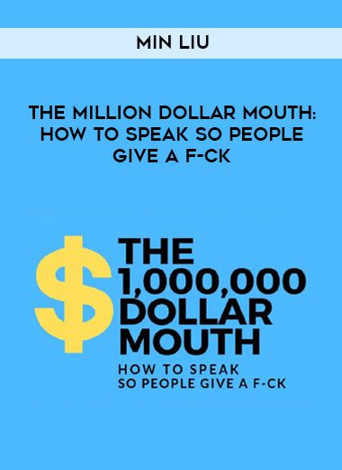 [Download Now] Min Liu – The Million Dollar Mouth How To Speak So People Give A F-CK