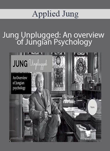 Applied Jung - Jung Unplugged: An overview of Jungian Psychology