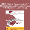 [Audio Download] BT06 Clinical Demonstration 07 - Multi-Dimensional Problem-Solving with Hypnosis - Michael Yapko