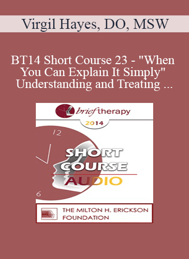 [Audio Download] BT14 Short Course 23 - "When You Can Explain It Simply" Understanding and Treating Anxiety