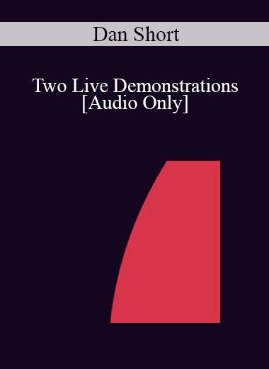 [Audio Download] IC04 Workshop 65 - Two Live Demonstrations: Exploration of Hypnotic Phenomena and Hypnosis for the Client Who Is Unable to Go Into Trance - Dan Short