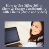 Akron Bar Association - How to Use Office 365 to Share & Engage Confidentially with Clients