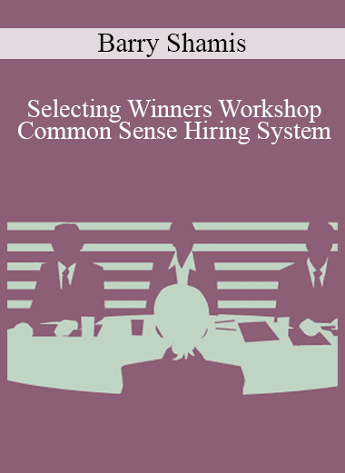 Barry Shamis - Selecting Winners Workshop - Common Sense Hiring System