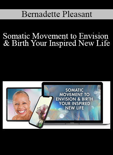 Bernadette Pleasant - Somatic Movement to Envision & Birth Your Inspired New Life