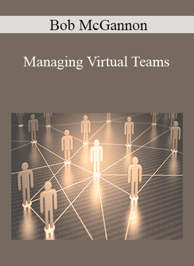 Bob McGannon - Managing Virtual Teams