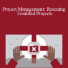 Bob McGannon - Project Management: Rescuing Troubled Projects