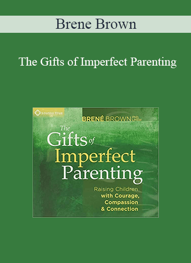 Brene Brown - The Gifts of Imperfect Parenting