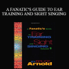 Bruce Arnold - A FANATIC'S GUIDE TO EAR TRAINING AND SIGHT SINGING