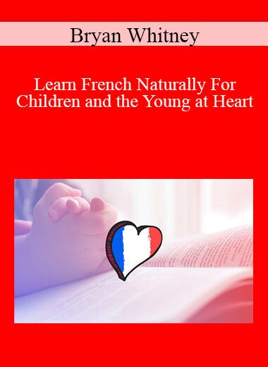 Bryan Whitney - Learn French Naturally For Children and the Young at Heart