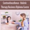 [Download Now] Centreofexcellence - Holistic Therapy Business Diploma Course