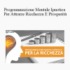 Charlie Fantechi - Programmazione Mentale Ipnotica Per Attrarre Ricchezza E Prosperità