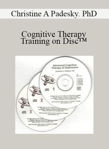 Christine A Padesky. PhD - Cognitive Therapy Training on Disc™