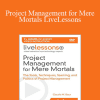 Claudia M. Baca - Project Management for Mere Mortals LiveLessons