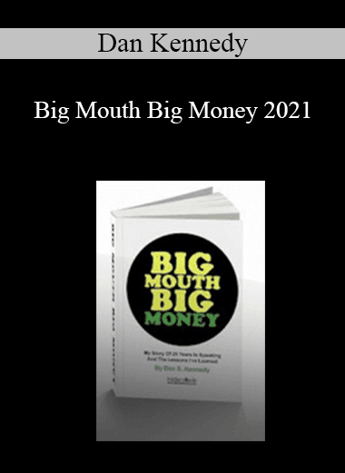 Dan Kennedy - Big Mouth Big Money 2021