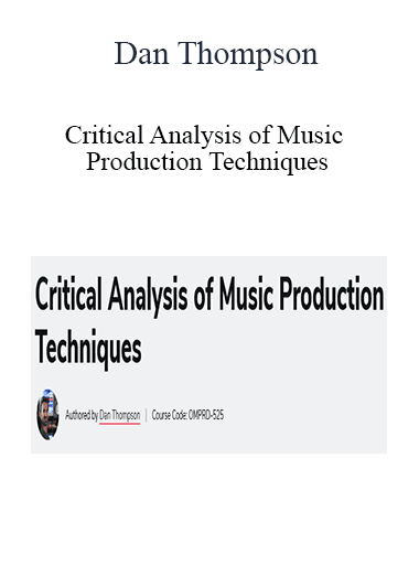 Dan Thompson - Critical Analysis of Music Production Techniques