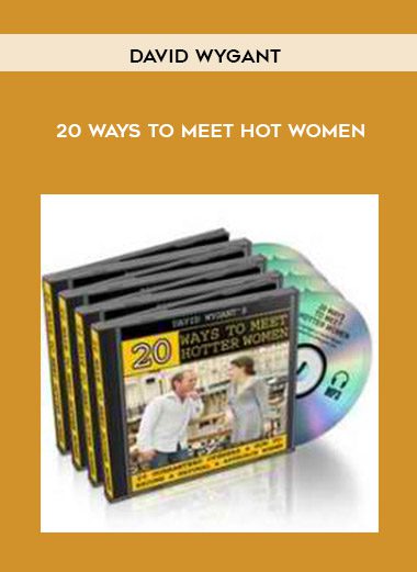 [Download Now] David Wygant - 20 Ways To Meet Hot Women