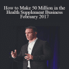 Ed O'Keefe - How to Make 50 Million in the Health Supplement Business February 2017