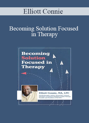 Elliott Connie - Becoming Solution Focused in Therapy