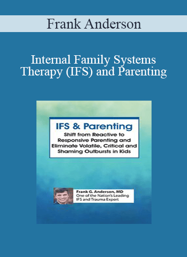 Frank Anderson - Internal Family Systems Therapy (IFS) and Parenting