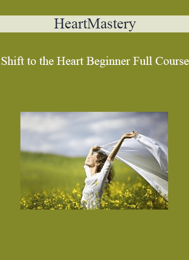 HeartMastery - Shift to the Heart Beginner Full Course