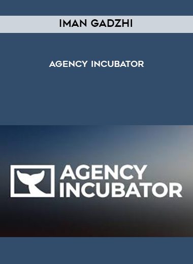 [Download Now] Iman Gadzhi - Agency Incubator