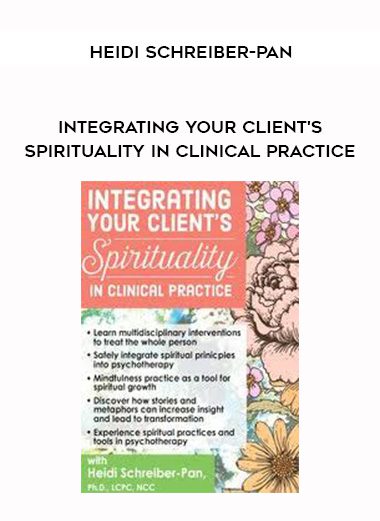 [Download Now] Integrating Your Client’s Spirituality in Clinical Practice – Heidi Schreiber-Pan