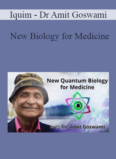 Iquim - Dr Amit Goswami - New Biology for Medicine