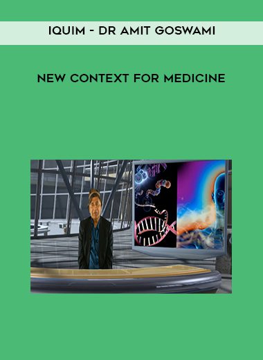 [Download Now] Iquim – Dr Amit Goswami – New Context for Medicine