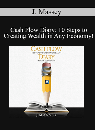 J. Massey - Cash Flow Diary: 10 Steps to Creating Wealth in Any Economy!