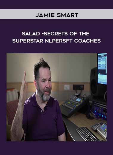 Secrets of the Superstar NLPersft Coaches - Jamie Smart -Salad