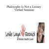 Jeff Carreira - Philosophy Is Not a Luxury Virtual Seminar