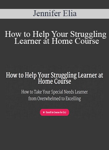 Jennifer Elia - How to Help Your Struggling Learner at Home Course