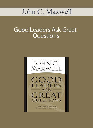 [Download Now] John C. Maxwell - Good Leaders Ask Great Questions