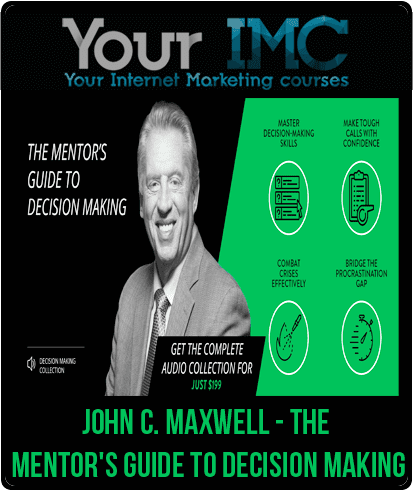 John C. Maxwell - The Mentor's Guide to Decision Making