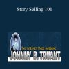 Johnny B. Truant - Story Selling 101