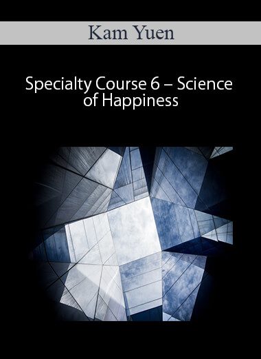 Kam Yuen – Specialty Course 6 – Science of Happiness