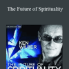 Ken Wilber - The Future of Spirituality