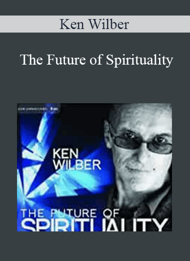 Ken Wilber - The Future of Spirituality