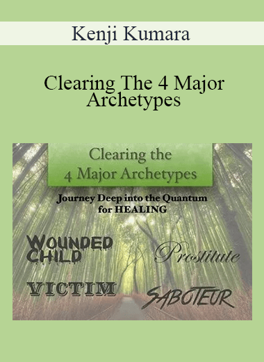 Kenji Kumara - Clearing The 4 Major Archetypes: Wounded Child