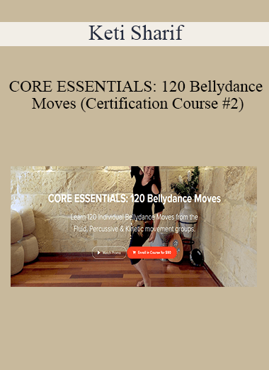 Keti Sharif - CORE ESSENTIALS: 120 Bellydance Moves (Certification Course #2)