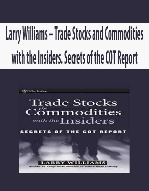 Larry Williams – Trade Stocks and Commodities with the Insiders. Secrets of the COT Report