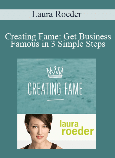 Laura Roeder - Creating Fame: Get Business Famous in 3 Simple Steps