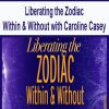 [Download Now] Liberating the Zodiac Within & Without with Caroline Casey