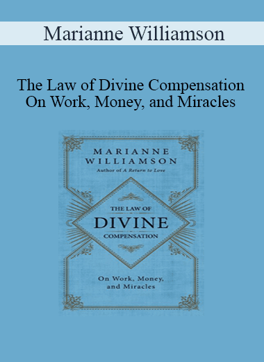 Marianne Williamson - The Law of Divine Compensation - On Work Money and Miracles