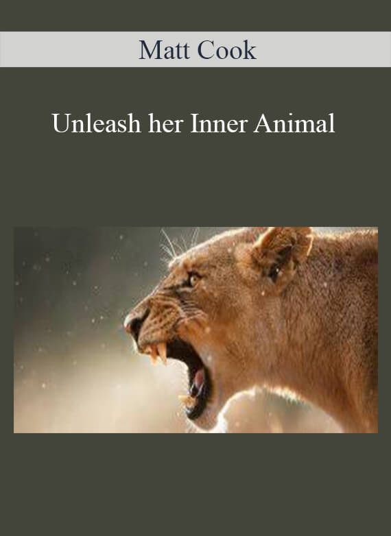 [Download Now] Matt Cook – Unleash her Inner Animal